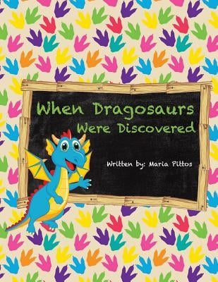 When Dragosaurs Were Discovered by Pittos, Maria