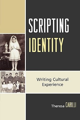 Scripting Identity: Writing Cultural Experience by Carilli, Theresa