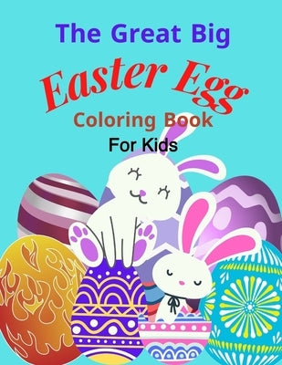 The Great Big Easter Egg coloring book: For Kids Ages 2-5 Years old, Toddlers, and Pre-school, Large and Simple Eggs For little hands by H, Hanan