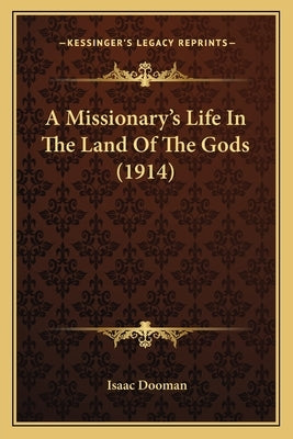 A Missionary's Life In The Land Of The Gods (1914) by Dooman, Isaac
