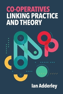 Co-operatives: Linking Practice and Theory by Adderley, Ian
