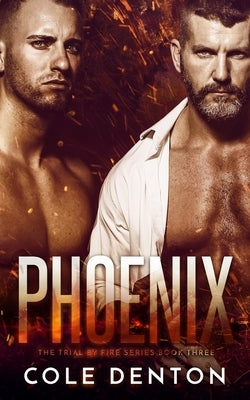 Phoenix: The Trial by Fire Series Book Three by Denton, Cole