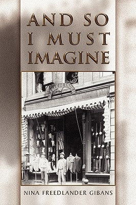 And So I Must Imagine by Gibans, Nina Freedlander