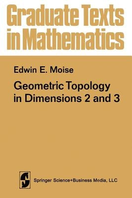 Geometric Topology in Dimensions 2 and 3 by Moise, E. E.