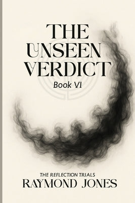 The Book of Descent Book VI -: The Unseen Verdict by Jones, Raymond