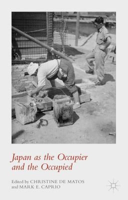 Japan as the Occupier and the Occupied by Loparo, Kenneth A.