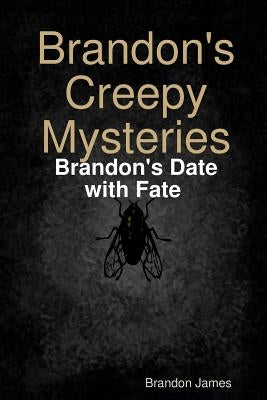 Brandon's Creepy Mysteries: Brandon's Date with Fate by James, Brandon