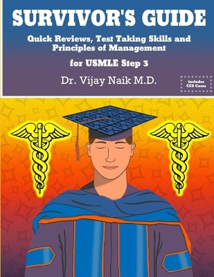 SURVIVOR'S GUIDE Quick Reviews and Test Taking Skills for USMLE STEP 3.: Survivors Exam Prep: Survivorscourse by Naik, Vijay