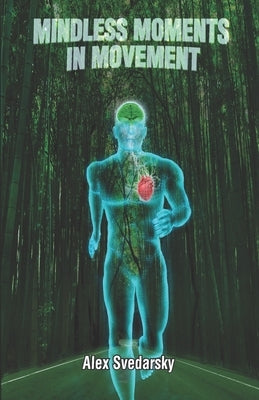 Mindless Moments in Movement: Mind Muscle Guidebook by Svedarsky, Alex