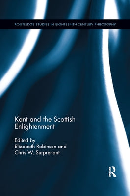 Kant and the Scottish Enlightenment by Robinson, Elizabeth