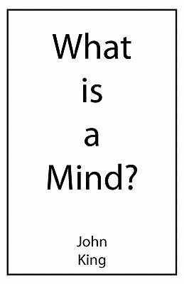 What is a Mind? by King, John