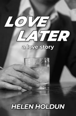 Love Later: A Love Story by Holdun, Helen