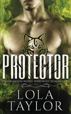 Protector: A Blood Moon Rising Werewolf Romance by Taylor, Lola