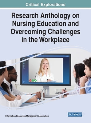 Research Anthology on Nursing Education and Overcoming Challenges in the Workplace by Management Association, Information Reso