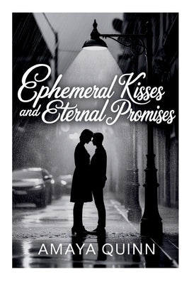 Ephemeral Kisses and Eternal Promises by Quinn, Amaya
