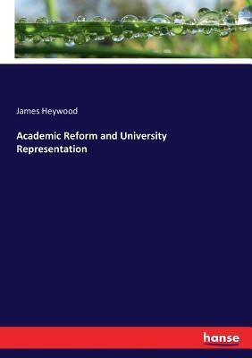 Academic Reform and University Representation by Heywood, James