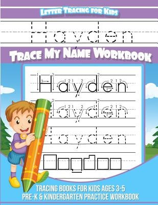 Hayden Letter Tracing for Kids Trace my Name Workbook: Tracing Books for Kids ages 3 - 5 Pre-K & Kindergarten Practice Workbook by Books, Hayden