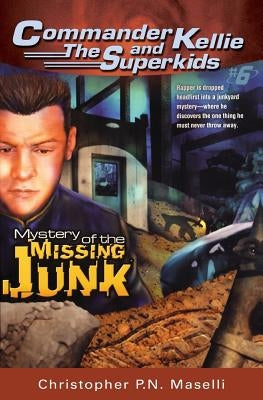 (commander Kellie and the Superkids' Novel #6) the Mystery of the Missing Junk by Maselli, Christopher Pn