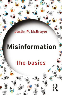 Misinformation: The Basics by McBrayer, Justin P.