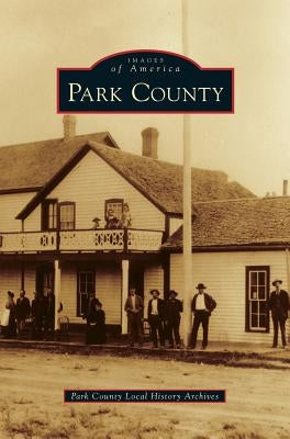 Park County by Park County Local History Archives
