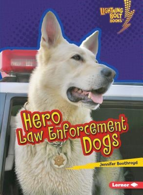 Hero Law Enforcement Dogs by Boothroyd, Jennifer