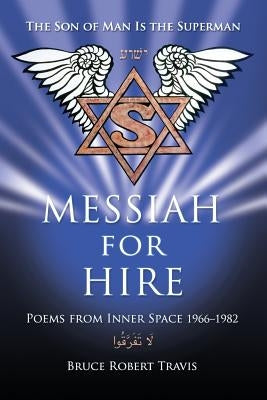 Messiah for Hire: Poems from Inner Space 1966-1982 by Travis, Bruce Robert
