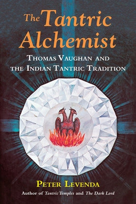The Tantric Alchemist: Thomas Vaughan and the Indian Tantric Tradition by Levenda, Peter