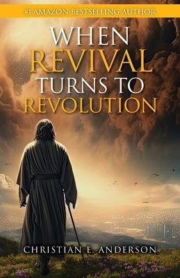 When Revival Turns to Revolution by Anderson, Christian E.