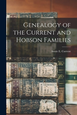 Genealogy of the Current and Hobson Families by Current, Annie E.