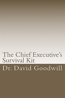 The Chief Executive's Survival Kit by Goodwill, Sharon D.