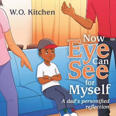 Now Eye Can See for Myself: A Dads Personified Reflection by Kitchen, W. O.