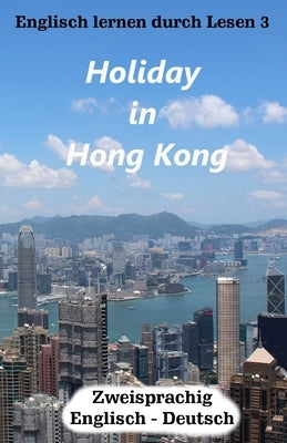 Englisch lernen durch Lesen 3: Holiday in Hong Kong by Smith, Brian