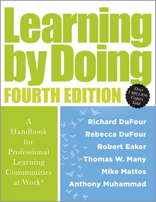 Learning by Doing [Fourth Edition]: A Handbook for Professional Learning Communities at Work(r) (a Practical Guide for Implementing the PLC Process an by Dufour, Richard
