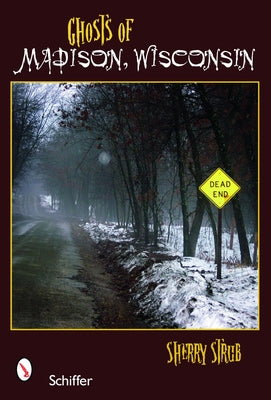 Ghosts of Madison, Wisconsin by Strub, Sherry