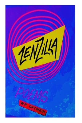 Zenzilla Poems by Ortwein, William R.