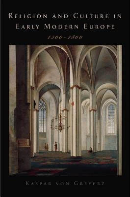 Religion and Culture in Early Modern Europe, 1500-1800 by Von Greyerz, Kasper