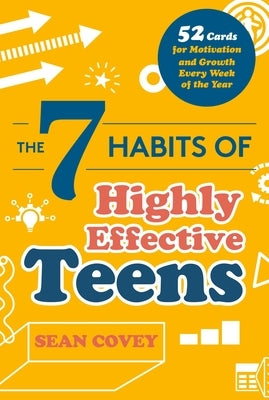 The 7 Habits of Highly Effective Teens: 52 Cards for Motivation and Growth Every Week of the Year (Self-Esteem for Teens & Young Adults, Maturing) by Covey, Sean