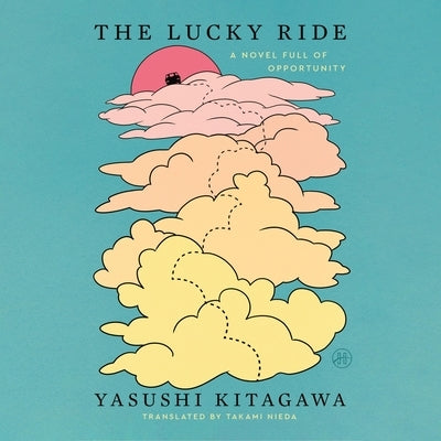 The Lucky Ride: A Novel Full of Opportunity by Kitagawa, Yasushi