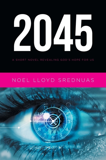 2045: A Short Novel Revealing God's Hope for Us by Srednuas, Noel Lloyd