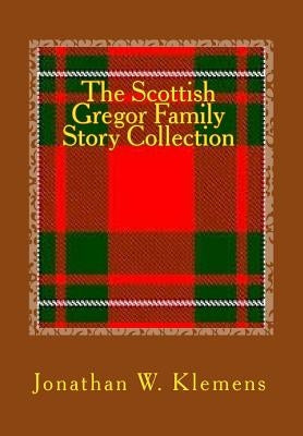 The Scottish Gregor Family Story Collection by Klemens, Jonathan W.