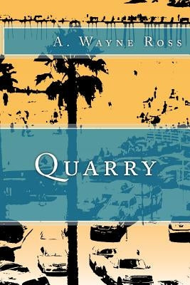 Quarry by Ross, A. Wayne