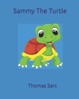 Sammy The Turtle by Sarc, Thomas H.