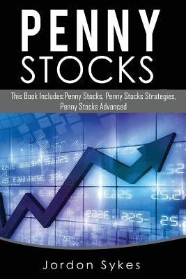 Stocks: This Book Includes: Penny Stocks, Penny Stock Strategies, Penny Stock Advanced by Sykes, Jordon