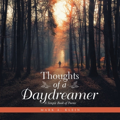 Thoughts of a Daydreamer: A Simple Book of Poems by Klein, Mark A.