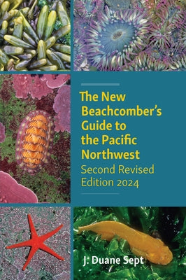 The New Beachcomber's Guide to the Pacific Northwest: Second Revised Edition by Sept, J. Duane