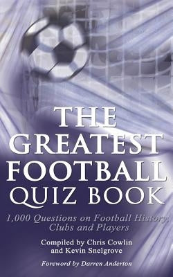 The Greatest Football Quiz Book by Cowlin, Chris