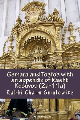 Gemara and Tosfos with an appendix of Rashi: Kesuvos (2a-11a) by Smulowitz, Rabbi Chaim
