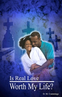Is Real love Worth my Life? by Cummings, D. M.