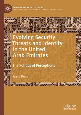 Evolving Security Threats and Identity in the United Arab Emirates: The Politics of Perceptions by Reuß, Anna