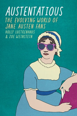 Austentatious: The Evolving World of Jane Austen Fans by Luetkenhaus, Holly